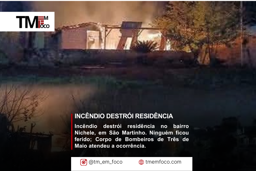 Incêndio destrói residência em São Martinho