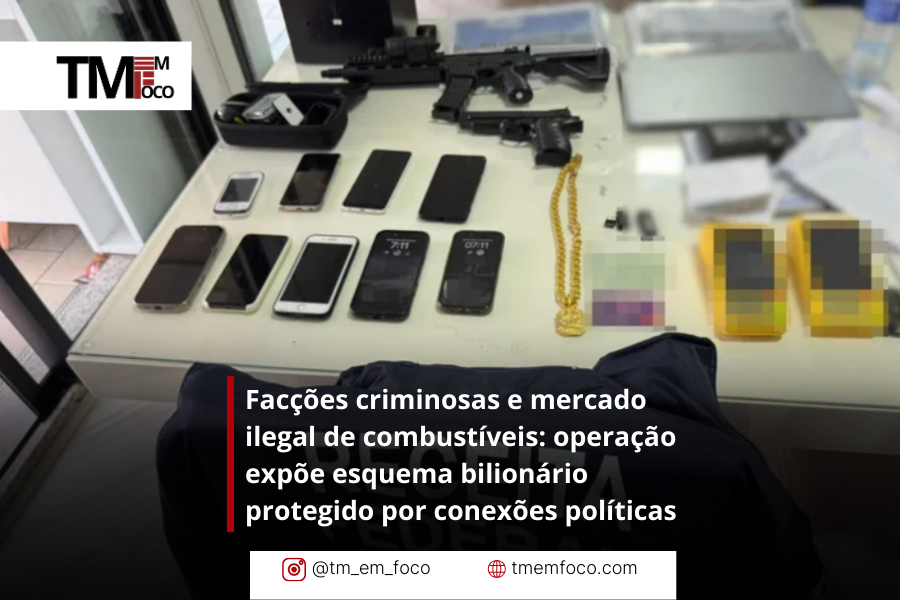Facções criminosas e mercado ilegal de combustíveis: operação expõe esquema bilionário protegido por conexões políticas