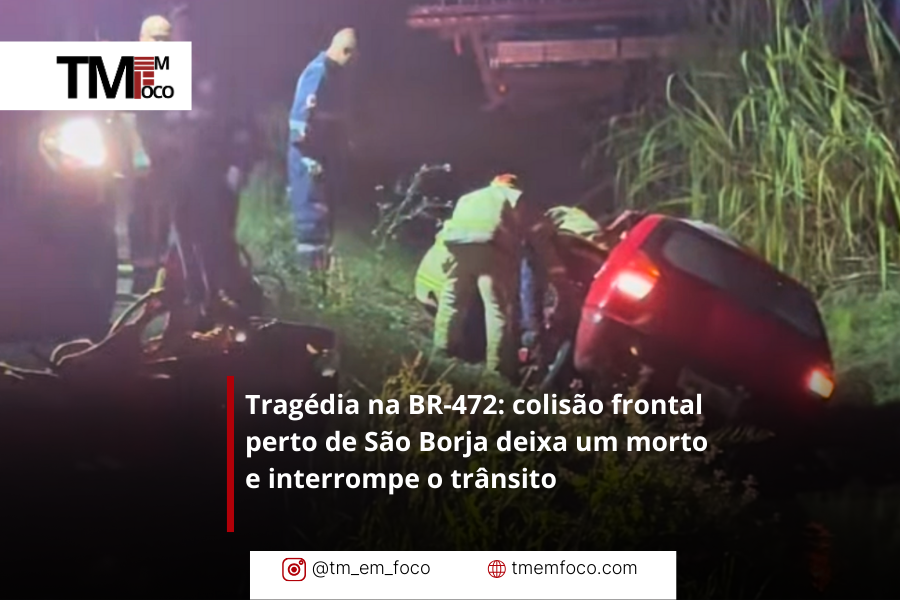 Tragédia na BR-472: colisão frontal perto de São Borja deixa um morto e interrompe o trânsito