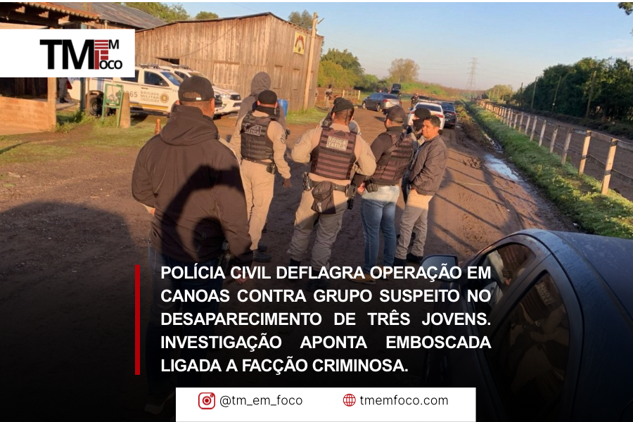 Polícia Civil deflagra operação contra grupo suspeito de envolvimento no desaparecimento de três jovens em Canoas