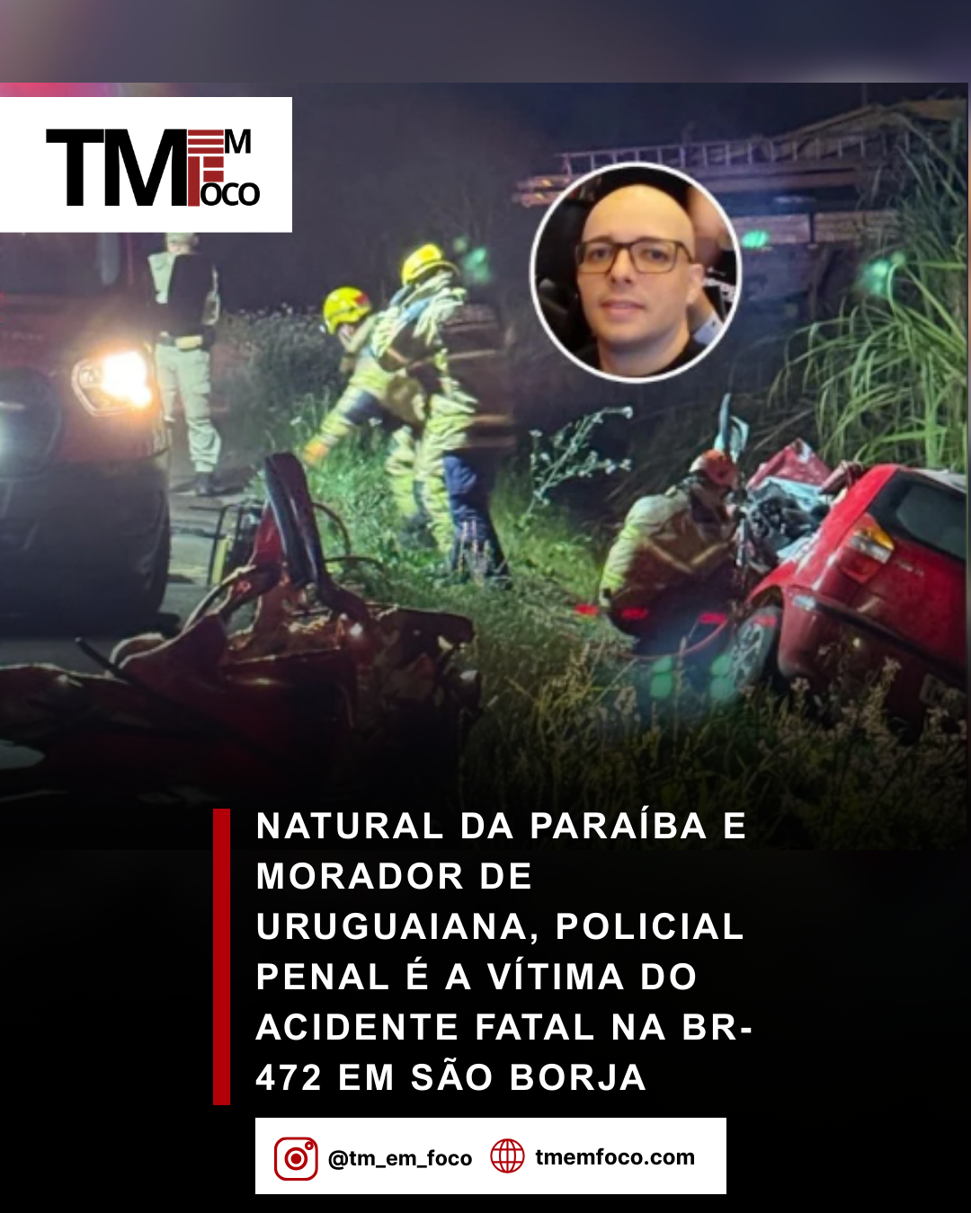 Natural da Paraíba e morador de Uruguaiana, policial penal é a vítima do acidente fatal na BR-472 em São Borja