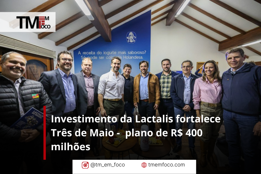 Investimento da Lactalis fortalece Três de Maio – plano de R$ 400 milhões