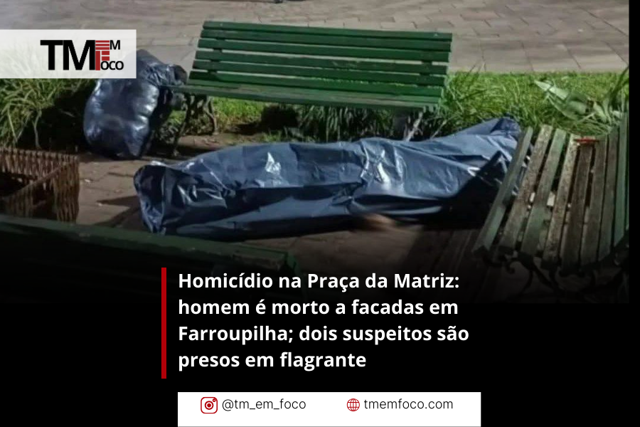 Homicídio na Praça da Matriz: homem é morto a facadas em Farroupilha; dois suspeitos são presos em flagrante