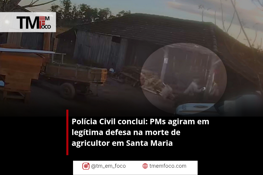 Polícia Civil conclui: PMs agiram em legítima defesa na morte de agricultor em Santa Maria