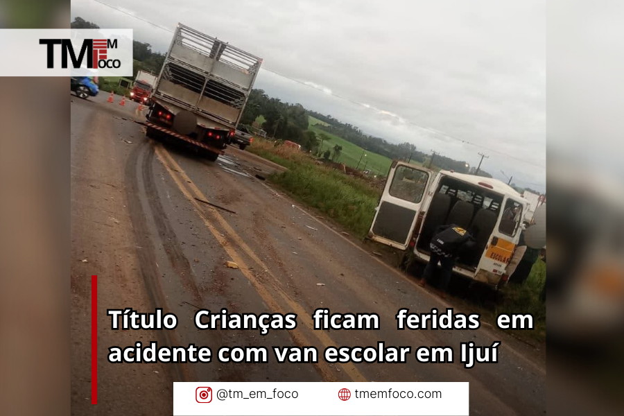 Título Crianças ficam feridas em acidente com van escolar em Ijuí